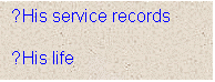 Text Box: ●His service records

●His life
